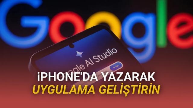 Google AI Studio iPhone’a Geliyor: Çıkış Tarihi ve Özellikleri