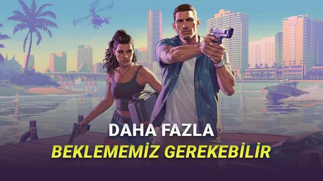 GTA 6 Ön Siparişleri 18 Mayıs'ta da Açılmayabilir