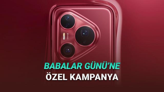 Huawei'den Babalar Günü Kampanyası