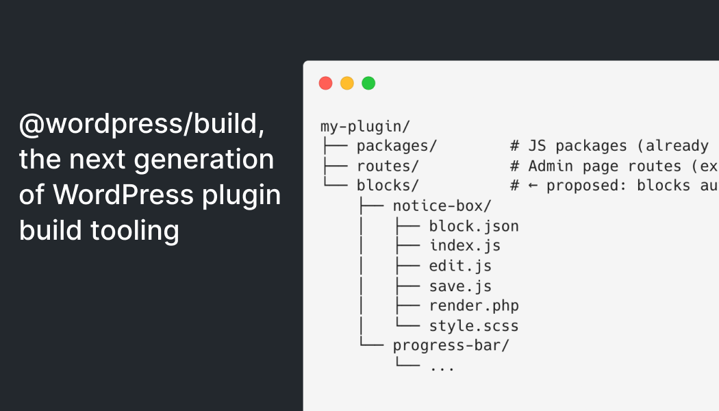 @wordpress/build, the next generation of WordPress plugin build tooling